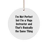 Gifts from Friends, Family, or Coworkers - 'I'm Not Perfect But I'm A Yoga Instructor And That's Basically The Same Thing' Funny Circle Ornament for Yoga Instructor's Christmas - Image 1